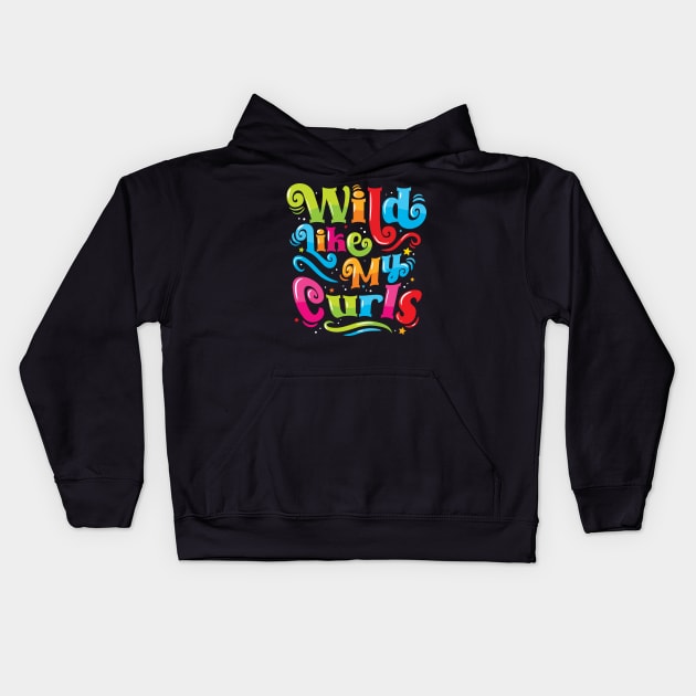 Wild Like My Curls - For Curly-Haired, Kids and Adults Kids Hoodie by Graphic Duster